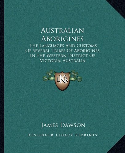 Download Australian Aborigines: The Languages And Customs Of Several Tribes Of Aborigines In The Western District Of Victoria, Australia