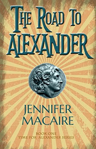 The Road to Alexander (The Time For Alexander Series) by Jennifer Macaire