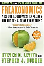Freakonomics [Revised and Expanded]: A Rogue Economist Explores the Hidden Side of Everything