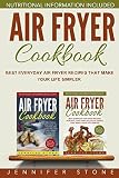 Air Fryer Cookbook: Best Everyday Air Fryer Recipes That Make Your Life Simpler