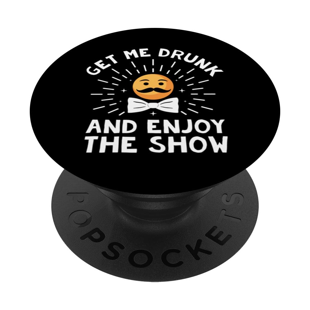 Get Me Drunk and Enjoy the Show Fathers Day Drinking Parents PopSockets Swappable PopGrip