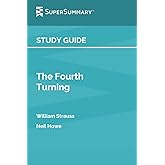 Study Guide: The Fourth Turning by William Strauss, Neil Howe (SuperSummary)