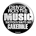 Driver Picks the Music Shotgun Shuts His Cakehole Pinback Button