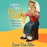 Letters from Italy: Confessions, Adventures, and Advice by 