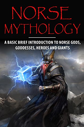 Norse Mythology: A Basic Brief Introduction to Norse Gods, Goddesses, Heroes and Giants (Basic Brief Introductions)