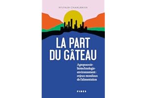 La part du gâteau: Agropouvoir-biotechnologie-environnement: enjeux mondiaux de l'alimentation (French Edition)