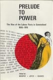Front cover for the book Prelude to power; the rise of the Labour Party in Queensland 1885-1915 by Denis Murphy