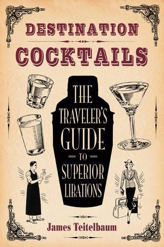 Download Destination: Cocktails: The Traveler's Guide to Superior Libations