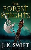 The Forest Knights Box Set by J. K. Swift
