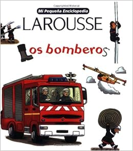Larousse Mi Pequena Enciclopedia Los Bomberos Firefighters Amazon Es Barborini Robert Libros