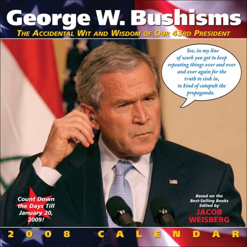 GEORGE W. BUSHISMS 2008 WALL CALENDAR by 
