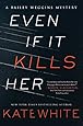 Even If It Kills Her: A Bailey Weggins Mystery