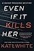 Even If It Kills Her: A Bailey Weggins Mystery - Book by Kate White