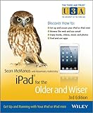 iPad for the Older and Wiser: Get Up and Running with Your iPad or iPad mini (The Third Age Trust (U3A)/Older & Wiser) by Sean McManus, Rosemary Hattersley