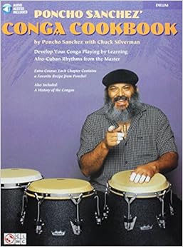 Poncho Sanchez' Conga Cookbook: Develop Your Conga Playing by Learning Afro-Cuban Rhythms from the Master Poncho Sanchez' Conga Cookbook: Develop Your Conga Playing by Learning Afro-Cuban Rhythms from the Master