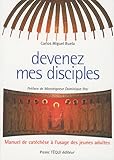 Devenez mes disciples ! : Manuel de catéchèse a l'usage des jeunes adultes by