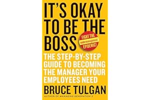 It's Okay to Be the Boss: The Step-by-Step Guide to Becoming the Manager Your Employees Need