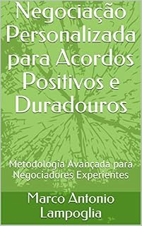 Livro Negociação Personalizada para Acordos Positivos e Duradouros: Metodologia Avançada para Negociadores Experientes