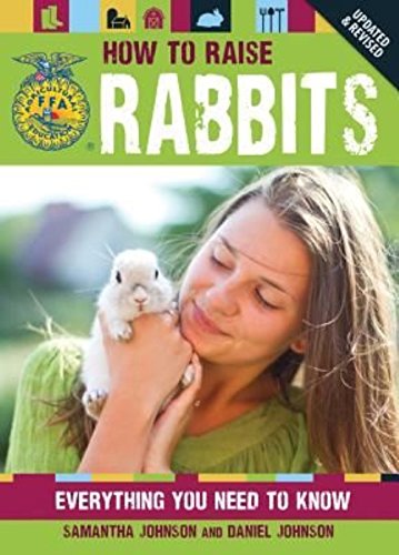 How to Raise Rabbits: Everything You Need to Know (FFA) by Samantha Johnson dont use