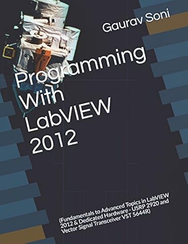 Programming With LabVIEW 2012: (Fundamentals to Advanced Topics in ...