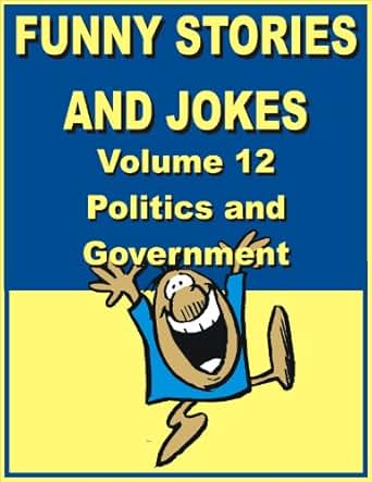 Funny stories and jokes - Volume 12 - Politics and ...