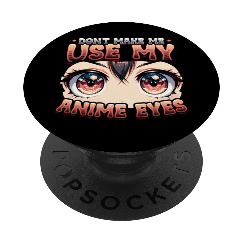 Don't Make Me Use My Anime Eyes Anime Lover PopSockets Swappable PopGrip