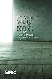 Livro Da mesma matéria que os sonhos: Sobre consciência, racionalidade e livre-arbítrio (Coleção Mauro Maldonato)