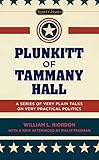 Plunkitt of Tammany Hall: A Series of Very Plain Talks on Very Practical Politics (Signet Classics) by William L. Riordan, Peter Quinn