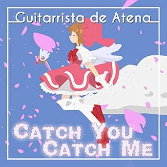 Catch You Catch Me From Cardcaptor Sakura By Guitarrista De Atena On Amazon Music Amazon Com Catch You Catch Me From Cardcaptor Sakura By Guitarrista De Atena On Amazon Music Amazon Com