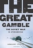 Book cover for The Great Gamble: The Soviet War in Afghanistan