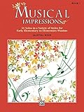 Musical Impressions, Bk 1: 11 Solos in a Variety of Styles for Early Elementary to Elementary Pianists