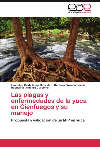 Las plagas y enfermedades de la yuca en Cienfuegos y su manejo: Propuesta y validación de un MIP en yuca (Spanish Edition)