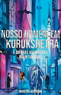 Livro NOSSO HOMEM EM KURUKSHETRA: E OUTRAS AVENTURAS AVENTUROSAS