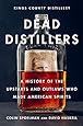 Dead Distillers: A History of the Upstarts and Outlaws Who Made American Spirits