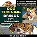 Dog Training Breeds For Beginners: A Concise Analysis Of 50 Dog Breeds with Pictures, Dog Training Manual, Book 1 by