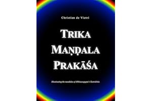 Trika Maṇḍala Prakāśa: Illuminating the mandalas of Abhinavagupta's Tantrāloka