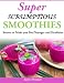 Super Scrumptious Smoothies: Secrets to Make you Feel Younger and Healthier by June Marial