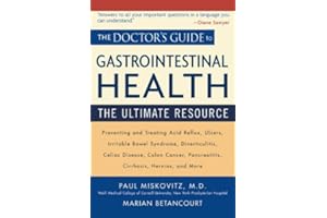 The Doctor's Guide to Gastrointestinal Health: Preventing and Treating Acid Reflux, Ulcers, Irritable Bowel Syndrome, Diverti