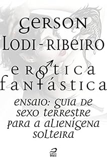 Livro Erótica Fantástica - Guia de sexo terrestre para a alienígena solteira (Contos do Dragão)