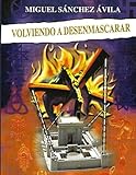 Volviendo a Desenmascarar (Desenmascarando) (Spanish Edition) by Miguel Sánchez Ávila