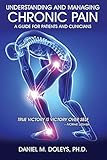 Understanding and Managing Chronic Pain: A Guide for Patients and Clinicians by 