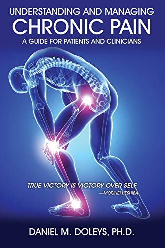 Understanding and Managing Chronic Pain: A Guide for Patients and Clinicians by Daniel M. Doleys Phd
