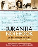 The Urantia Notebook of Sir Hubert Wilkins: Fact Finder and Truth Seeker by Saskia Praamsma, Matthew Block