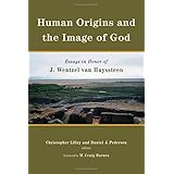 Human Origins and the Image of God: Essays in Honor of J. Wentzel van Huyssteen