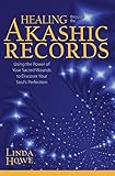 Healing Through the Akashic Records: Using the Power of Your Sacred Wounds to Discover Your Soul's P by