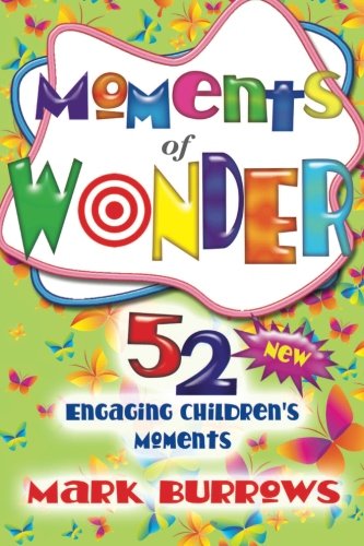 Moments of Wonder: 52 New Engaging Children's Moments by Mark Burrows