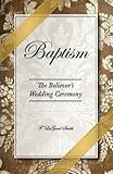 Baptism - The Believer's Wedding Ceremony
