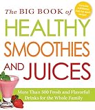 The Big Book of Healthy Smoothies and Juices: More Than 500 Fresh and Flavorful Drinks for the Whole by Adams Media