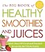 The Big Book of Healthy Smoothies and Juices: More Than 500 Fresh and Flavorful Drinks for the Whole by Adams Media