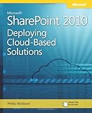 Microsoft® SharePoint® 2010: Deploying Cloud-Based Solutions: Learn Ways to Increase Your Organiza by Phil Wicklund